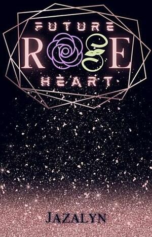 Rose: Future Heart by Jazalyn