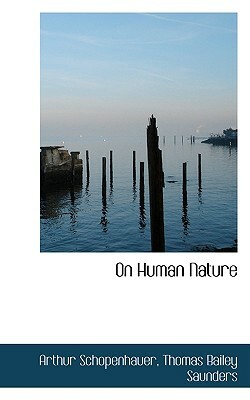 On Human Nature by Thomas Bailey Saunders, Arthur Schopenhauer