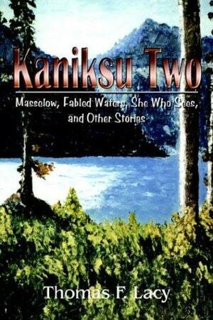 Kaniksu Two: Masselow, Fabled Waters, She Who Sees, and Other Stories by Thomas F. Lacy