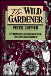 Wild Gardener by Peter Loewer