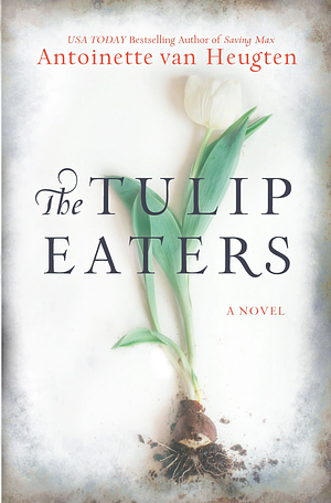 The Tulip Eaters by Antoinette van Heugten