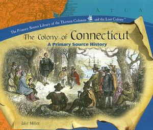 The Colony of Connecticut: A Primary Source History by Jake Miller