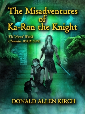 The Misadventures of Ka-Ron the Knight by Donald Allen Kirch