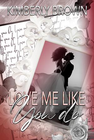 Love Me Like You Do: A Jareau Family Wedding by Kimberly Brown