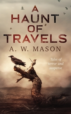 A Haunt of Travels by A. W. Mason