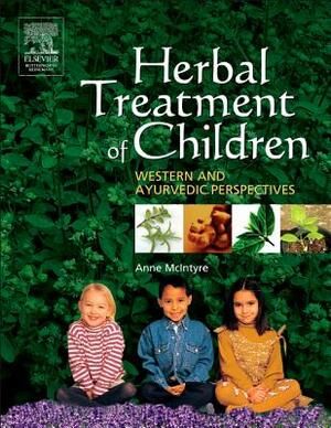 Herbal Treatment of Children: Western and Ayurvedic Perspectives by Anne McIntyre