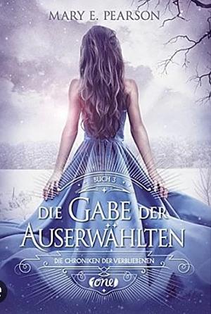 Die Gabe der Auserwählten by Mary E. Pearson