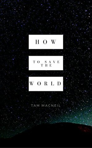 How to Save the World by Tam MacNeil