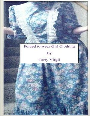 Forced to wear Girl Clothing by Terry Virgil