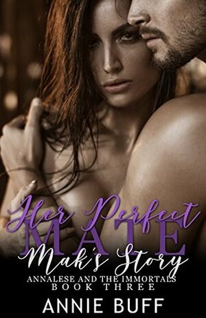 Her Perfect Mate: Mak's story (Annalese and the Immortals Book 3) by Chris Cain, Annie Buff