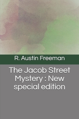The Jacob Street Mystery: New special edition by R. Austin Freeman