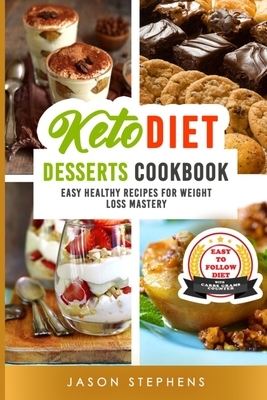 Keto Diet: DESSERTS COOKBOOK. EASY HEALTHY RECIPES FOR WEIGHT LOSS MASTERY. WITH CARBS GRAMS COUNTER. (No Images Version) by Jason Stephens