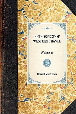 Retrospect of Western Travel: (volume 1) by Harriet Martineau