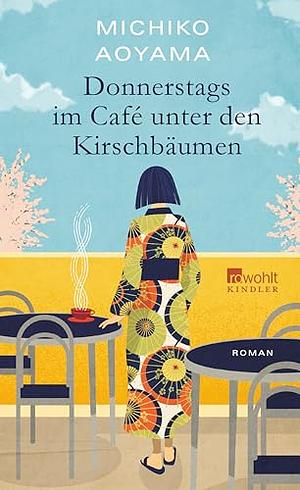 Donnerstags im Café unter den Kirschbäumen by Michiko Aoyama