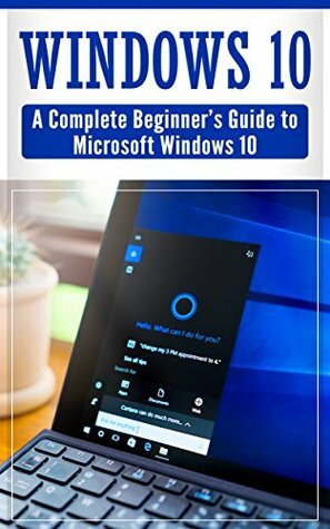 Windows 10: Complete Beginners Guide To Microsoft WINDOWS 10 (2018 windows tips and tricks) by David Walker