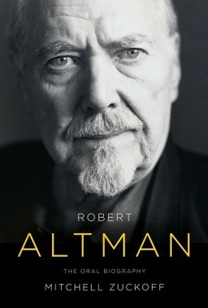 Robert Altman: The Oral Biography by Mitchell Zuckoff