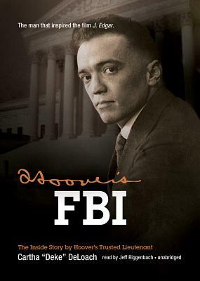 Hoover's FBI: The Inside Story by Hoover's Trusted Lieutenant by Cartha "Deke" Deloach
