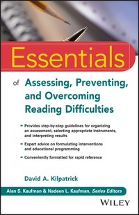 Essentials of Assessing, Preventing, and Overcoming Reading Difficulties by David A Kilpatrick