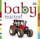 Baby Tractor! by Dawn Sirett