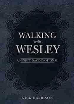 Walking with Wesley: A Ninety-Day Devotional by Nick Harrison