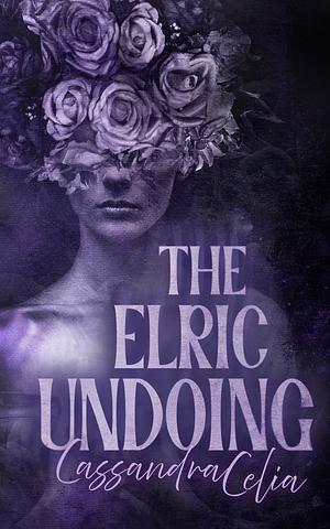 The Elric Undoing by Cassandra Celia