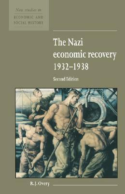 The Nazi Economic Recovery 1932 1938 by Richard Overy