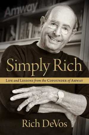 Simply Rich: Life and Lessons from the Cofounder of Amway: A Memoir by Rich DeVos