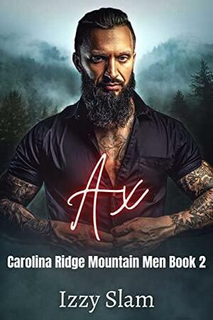 Ax: Carolina Ridge Mountain Men Book 2: A Small Town, Mountain Man Romance by Izzy Slam