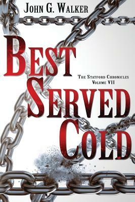 Best Served Cold: The Statford Chronicles, Volume VII by John G. Walker