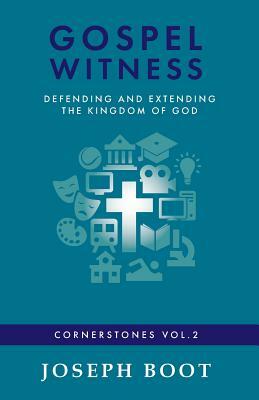 Gospel Witness: Defending and Extending the Kingdom of God by Joseph Boot