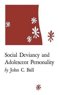 Social Deviancy and Adolescent Personality by John C. Ball