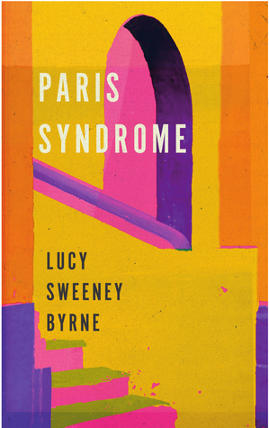 Paris Syndrome by Lucy Sweeney Byrne