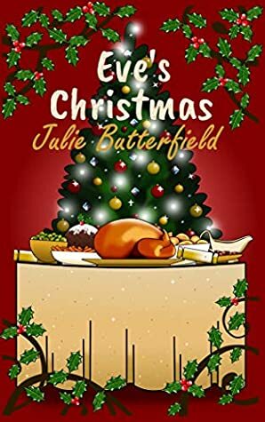 Eve's Christmas: A delightful story following the search for Christmas perfection! by Julie Butterfield