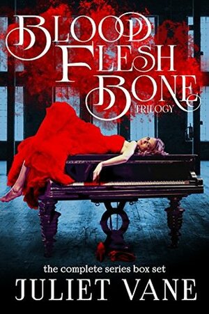 The Blood Flesh Bone Trilogy by Juliet Vane