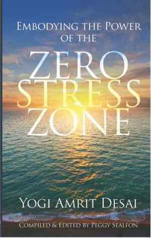 Embodying the Power of the Zero Stress Zone by Peggy Sealfon, Yogi Amrit Desai