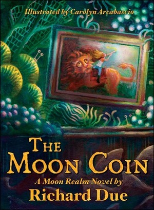 The Moon Coin by Carolyn Arcabascio, Richard Due