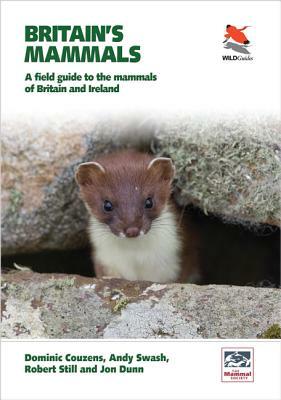 Britain's Mammals: A Field Guide to the Mammals of Britain and Ireland by Andy Swash, Robert Still, Dominic Couzens