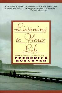 Listening to Your Life: Daily Meditations with Frederick Buechner by Frederick Buechner