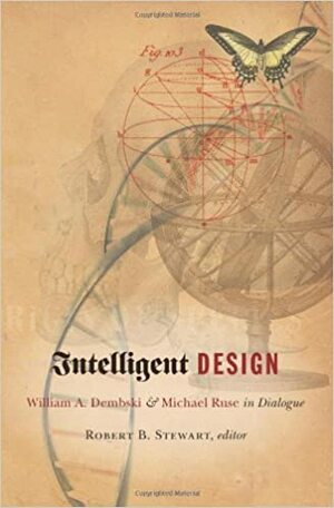 Intelligent Design: William A. Dembski & Michael Ruse in Dialogue by Robert B. Stewart