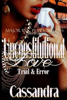 Unconstitutional Love: Trial & Error by Cassandra