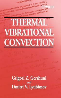 Thermal Vibrational Convection by G. Z. Gershuni, Alexander V. Lyubimov