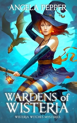 Wardens of Wisteria by Angela Pepper