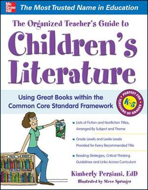 The Organized Teacher's Guide to Children's Literature by Steve Springer, Kimberly Persiani