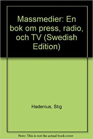 Massmedier: En BOK Om Press, Radio, Och TV by Stig Hadenius