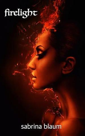 firelight by Sabrina Blaum, Sabrina Blaum