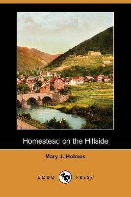Homestead on the Hillside (Dodo Press) by Mary J. Holmes