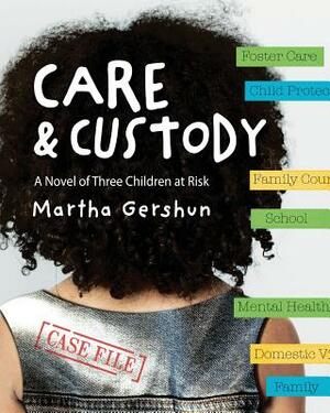 Care & Custody: A Novel of Three Children at Risk by Martha Gershun