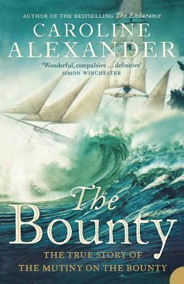 The Bounty: The True Story of the Mutiny on the Bounty by Caroline Alexander