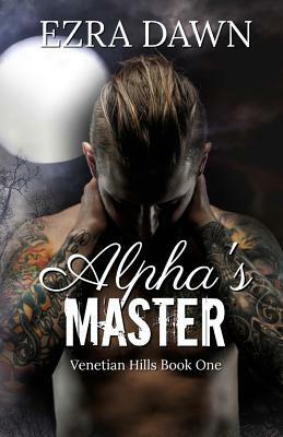 The Alpha's Master by Ezra Dawn