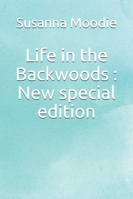 Life in the Backwoods: New special edition by Susanna Moodie